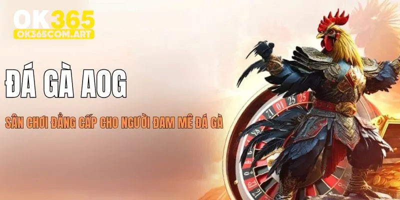 Đá gà AOG ok365