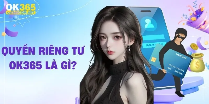 Sơ lược về quyền riêng tư OK365 là gì?